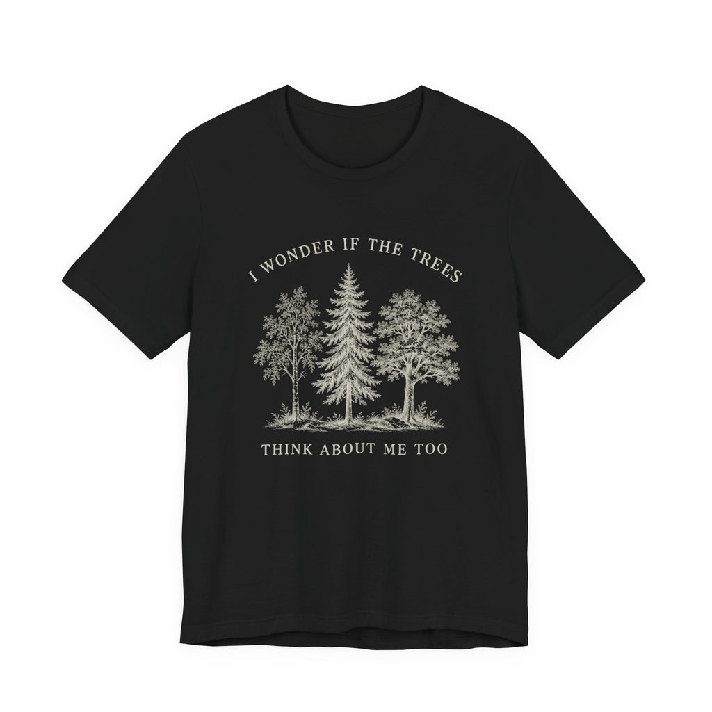 I Wonder If The Trees Think About Me Too T-Shirt | Vintage Forest Nature Tee