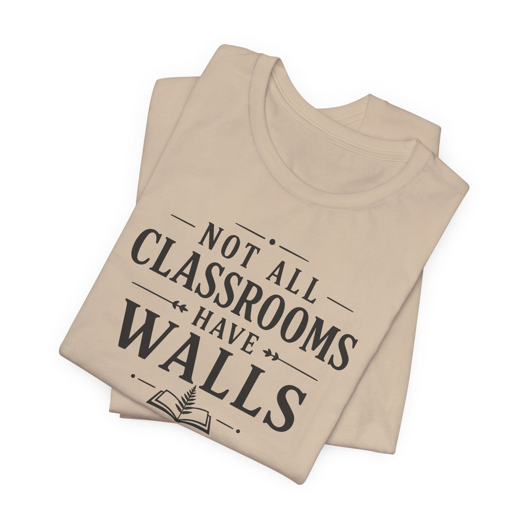 Not All Classrooms Have Walls T-Shirt | Teacher Education Quote Tee
