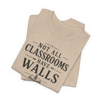 Not All Classrooms Have Walls T-Shirt | Teacher Education Quote Tee