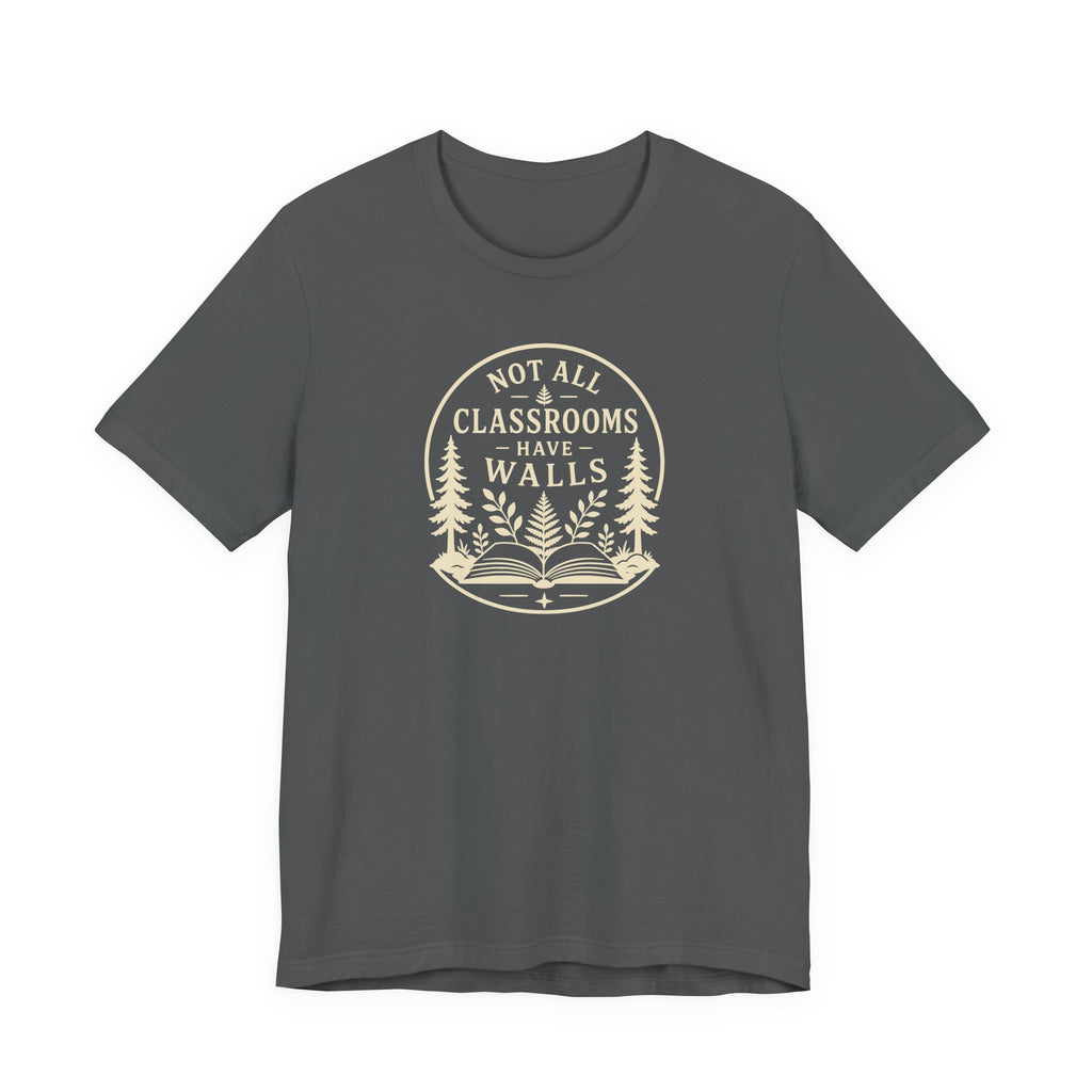 Not All Classrooms Have Walls tee | Outdoor Education Teacher T-Shirt