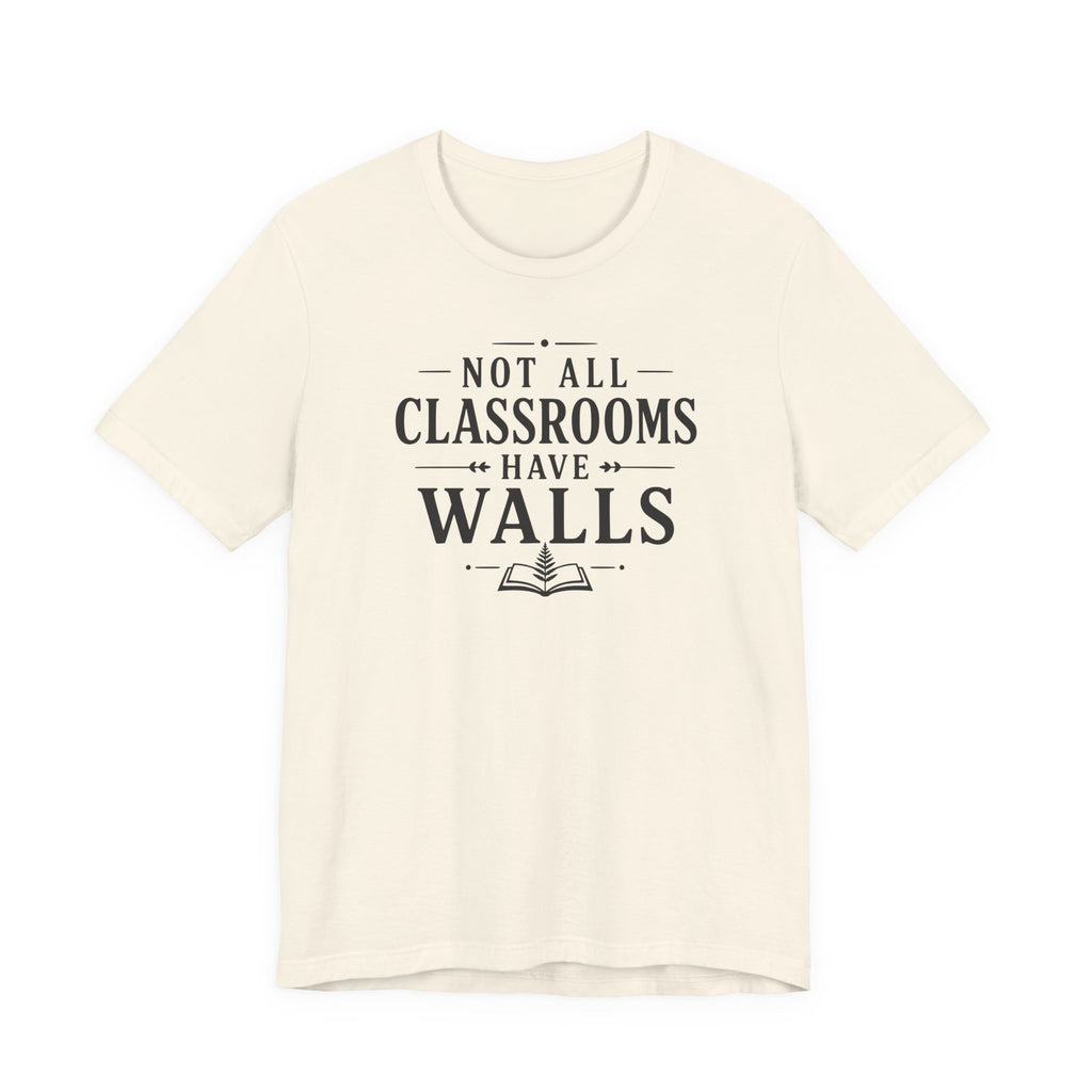 Not All Classrooms Have Walls T-Shirt | Teacher Education Quote Tee