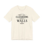Not All Classrooms Have Walls T-Shirt | Teacher Education Quote Tee