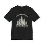Too Many People Not Enough Trees T-Shirt | Woodland Nature Graphic Tee