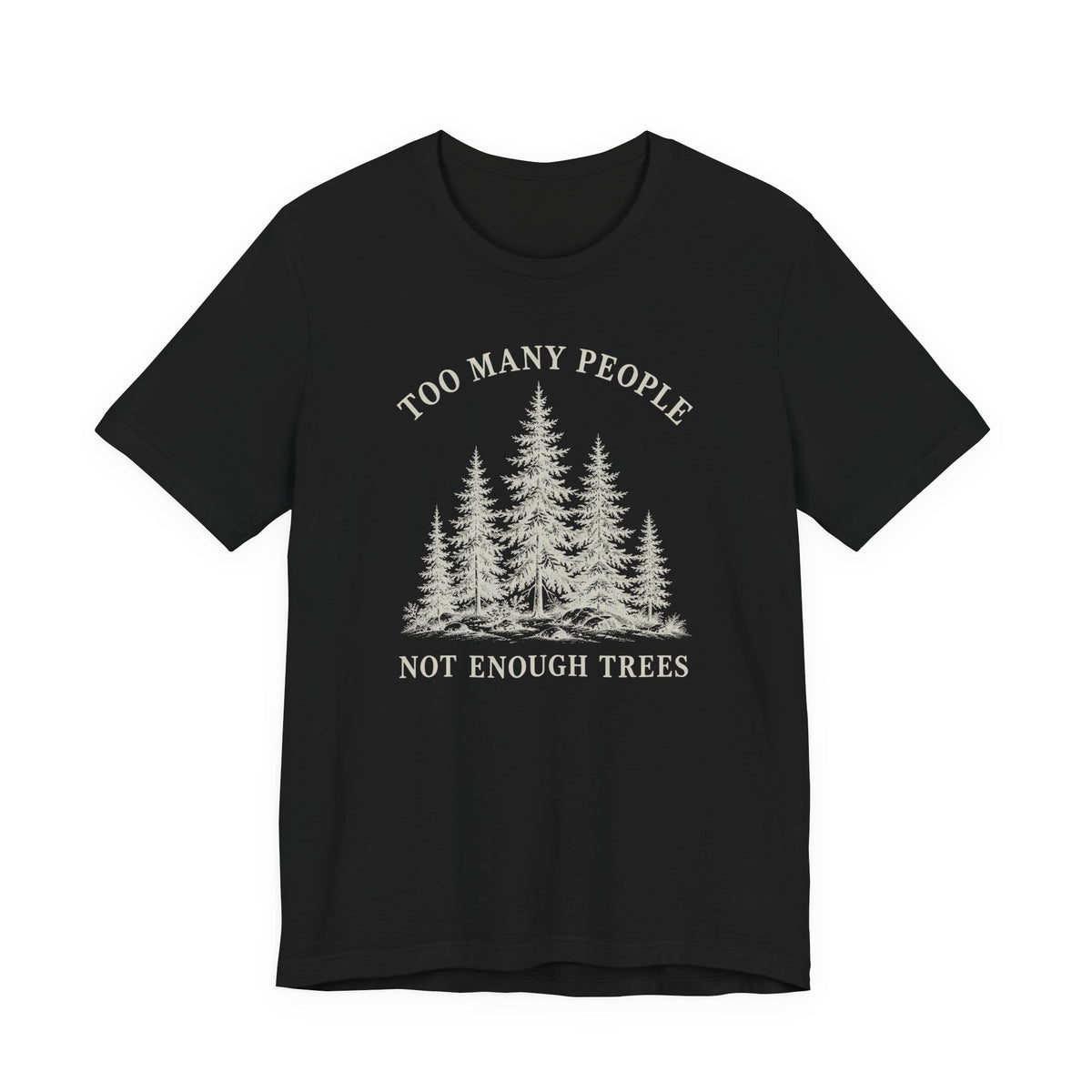 Too Many People Not Enough Trees T-Shirt | Woodland Nature Graphic Tee