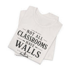 Not All Classrooms Have Walls T-Shirt | Teacher Education Quote Tee