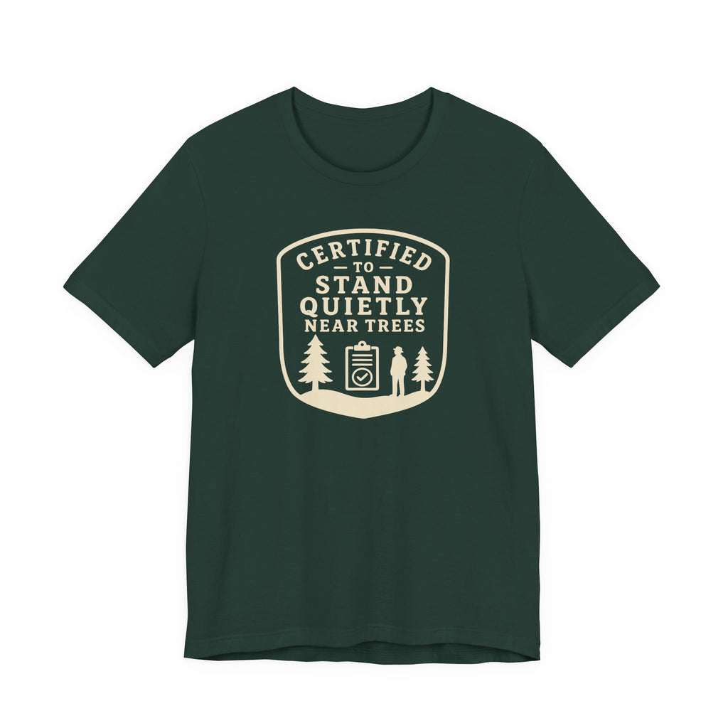 Certified to Stand Quietly Near Trees T-Shirt | Outdoor Nature Badge Tee