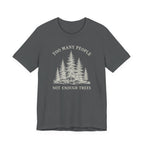 Too Many People Not Enough Trees T-Shirt | Woodland Nature Graphic Tee
