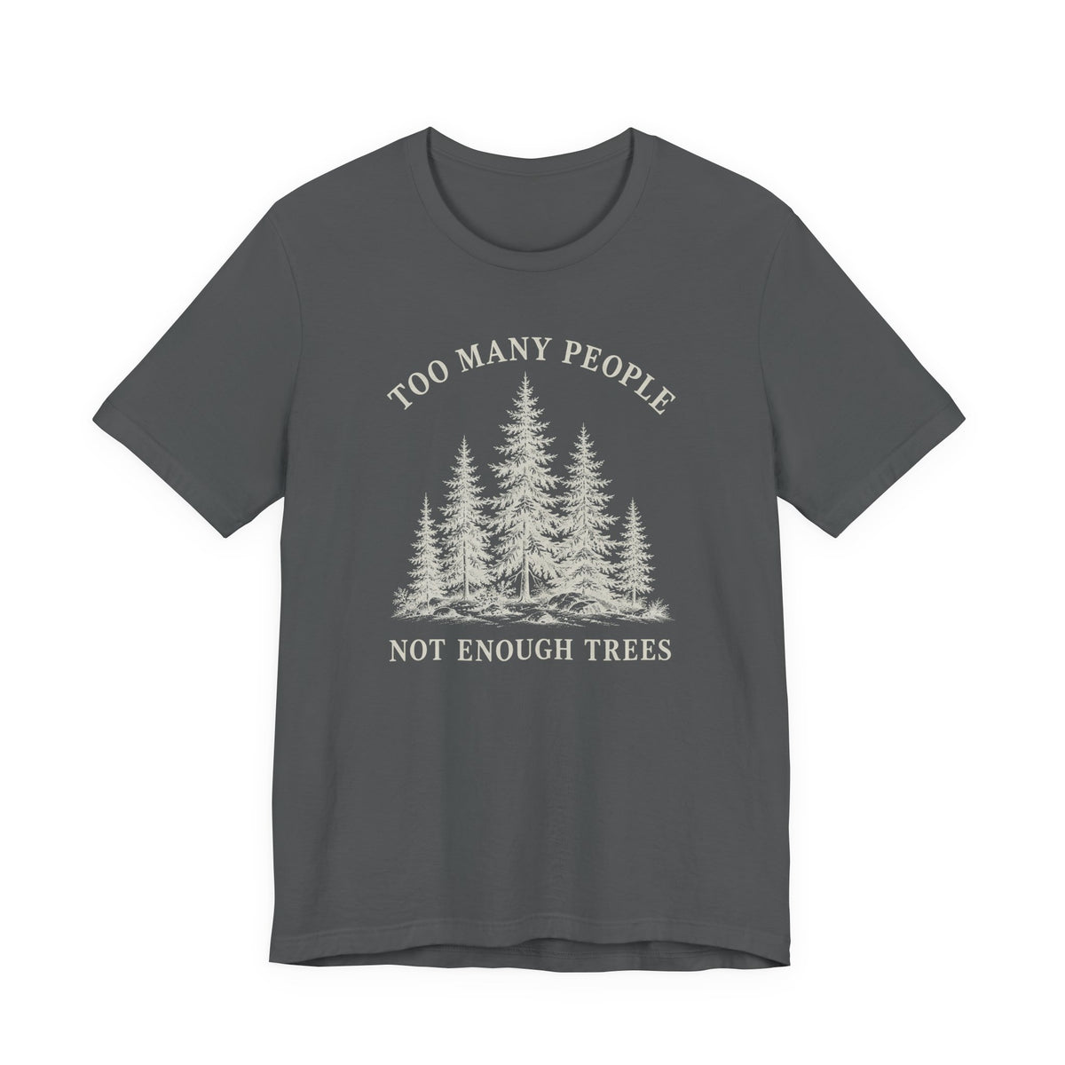 Too Many People Not Enough Trees T-Shirt | Woodland Nature Graphic Tee