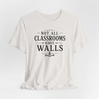 Not All Classrooms Have Walls T-Shirt | Teacher Education Quote Tee