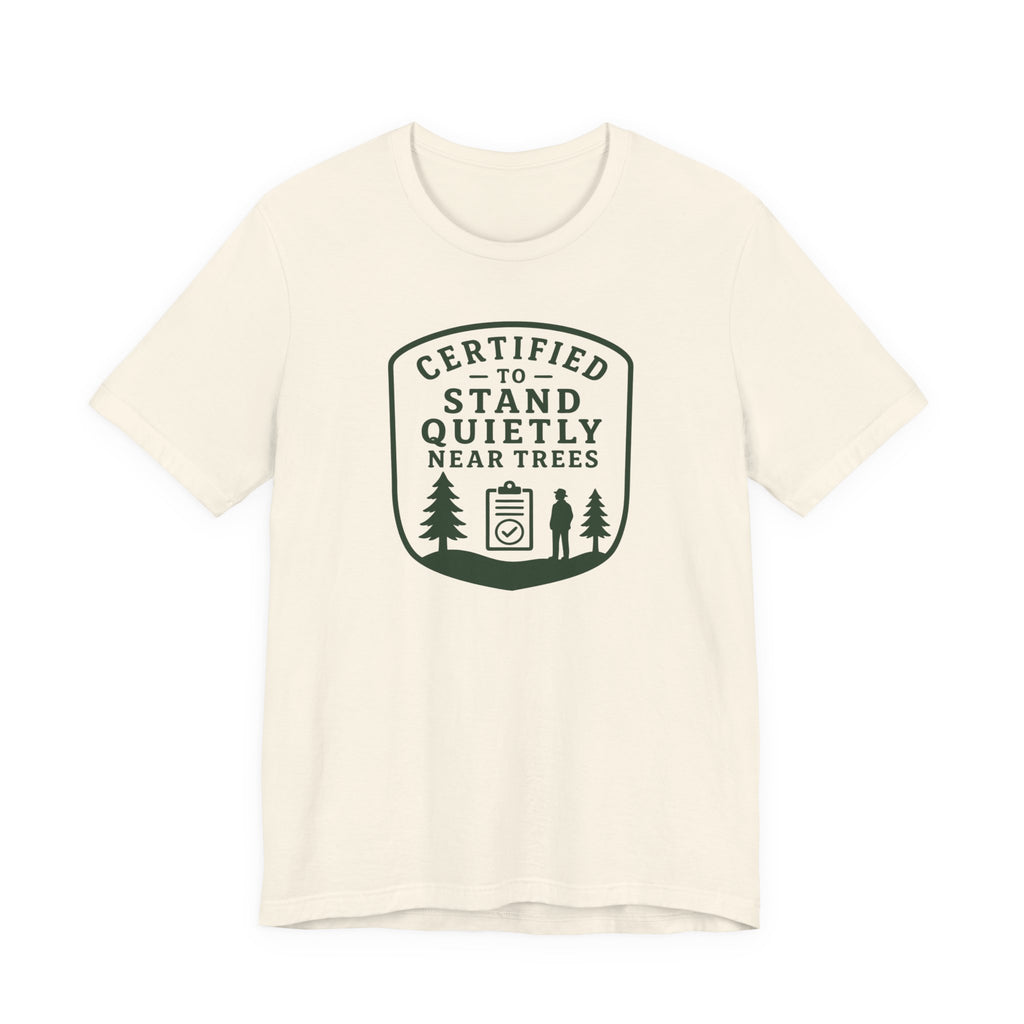 Certified to Stand Quietly Near Trees T-Shirt | Outdoor Nature Badge Tee