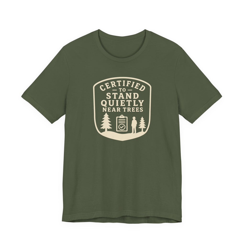 Certified to Stand Quietly Near Trees T-Shirt | Outdoor Nature Badge Tee