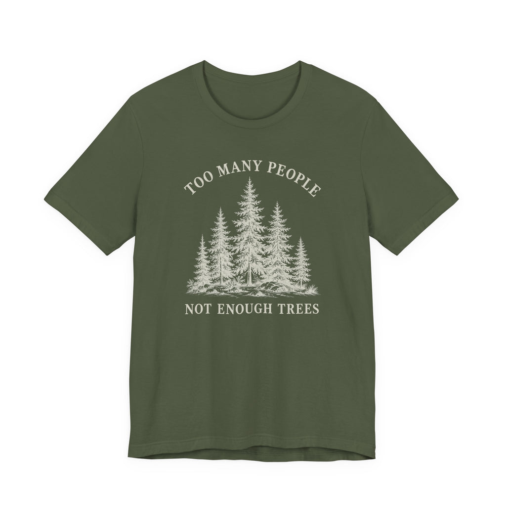 Too Many People Not Enough Trees T-Shirt | Woodland Nature Graphic Tee