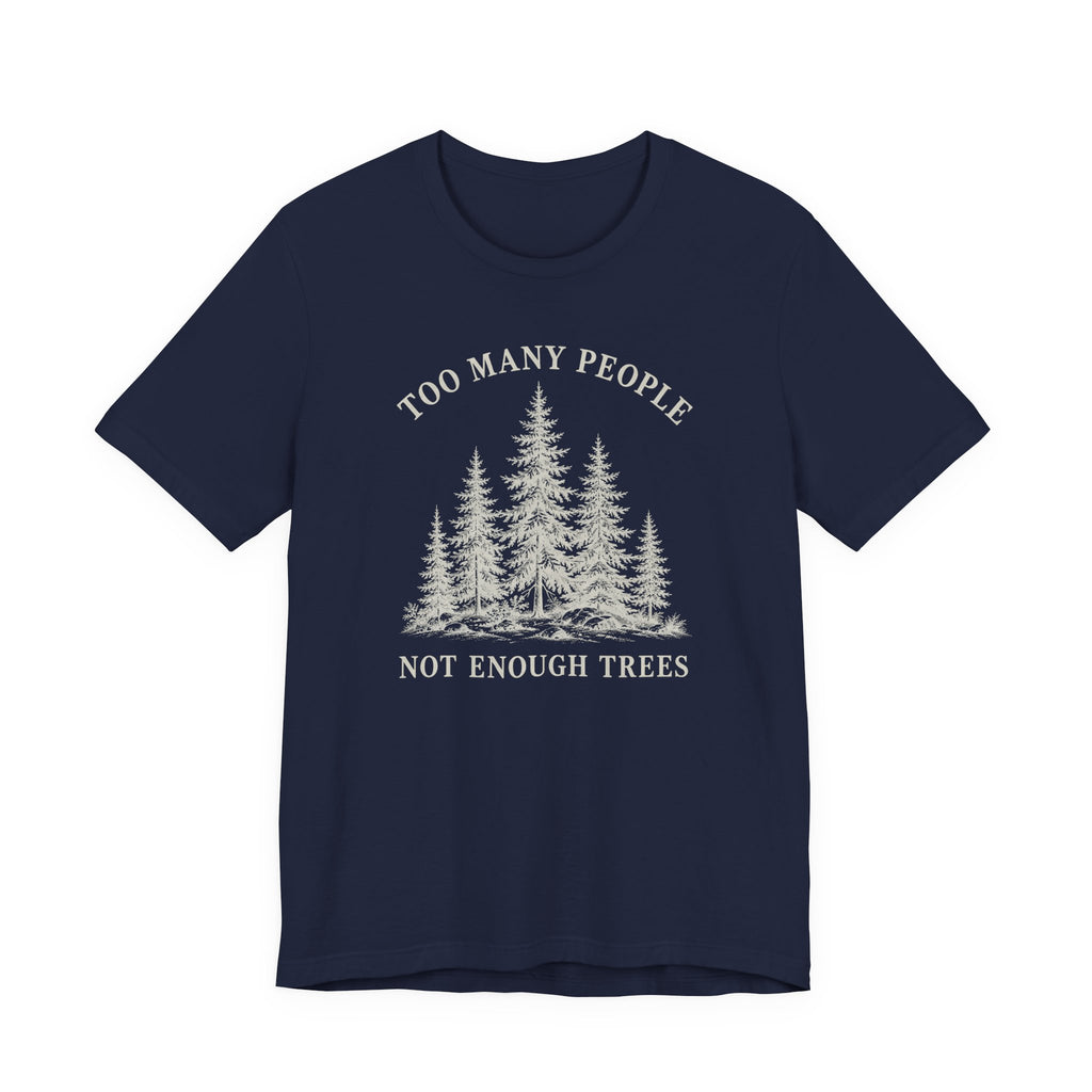 Too Many People Not Enough Trees T-Shirt | Woodland Nature Graphic Tee