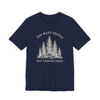 Too Many People Not Enough Trees T-Shirt | Woodland Nature Graphic Tee
