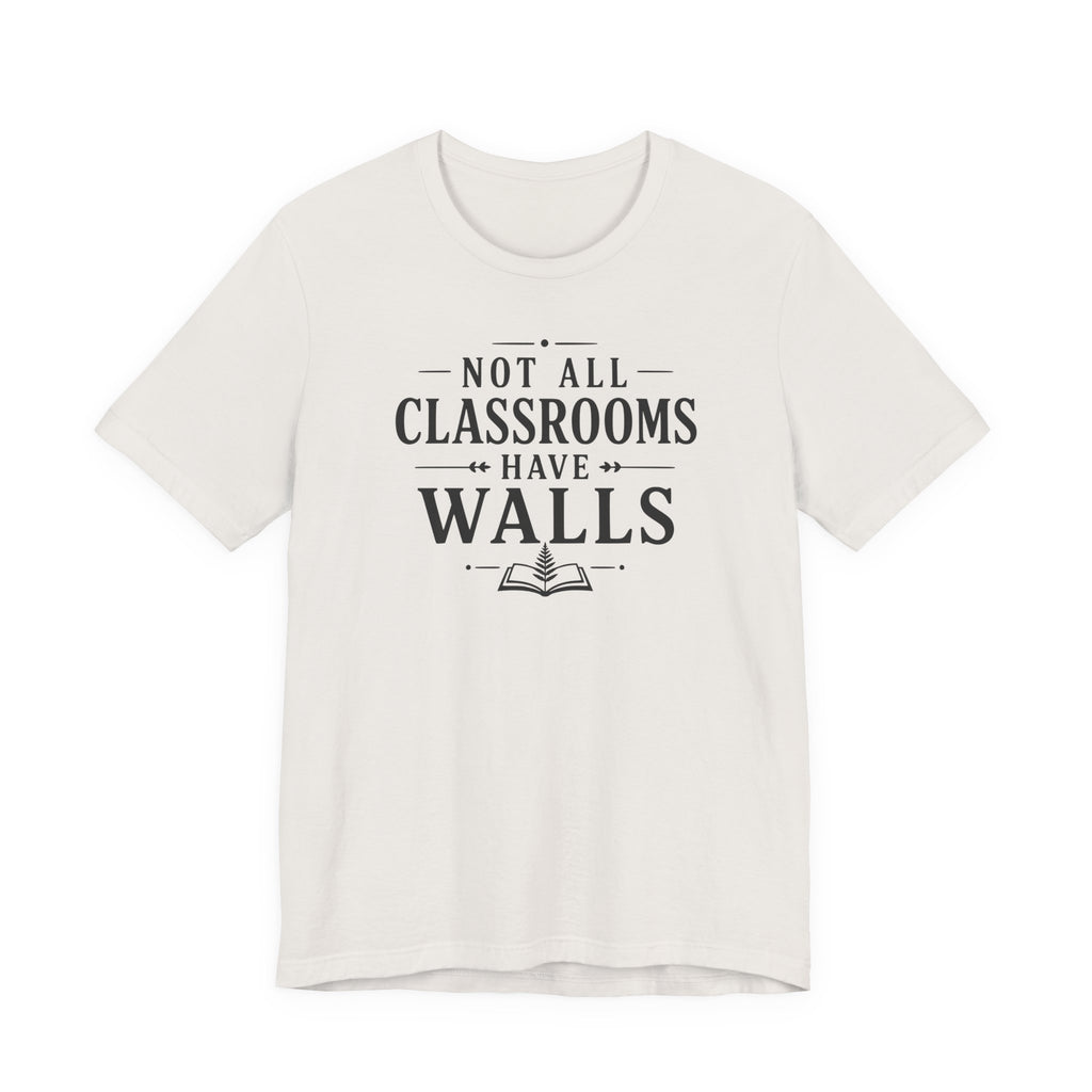 Not All Classrooms Have Walls T-Shirt | Teacher Education Quote Tee