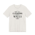 Not All Classrooms Have Walls T-Shirt | Teacher Education Quote Tee