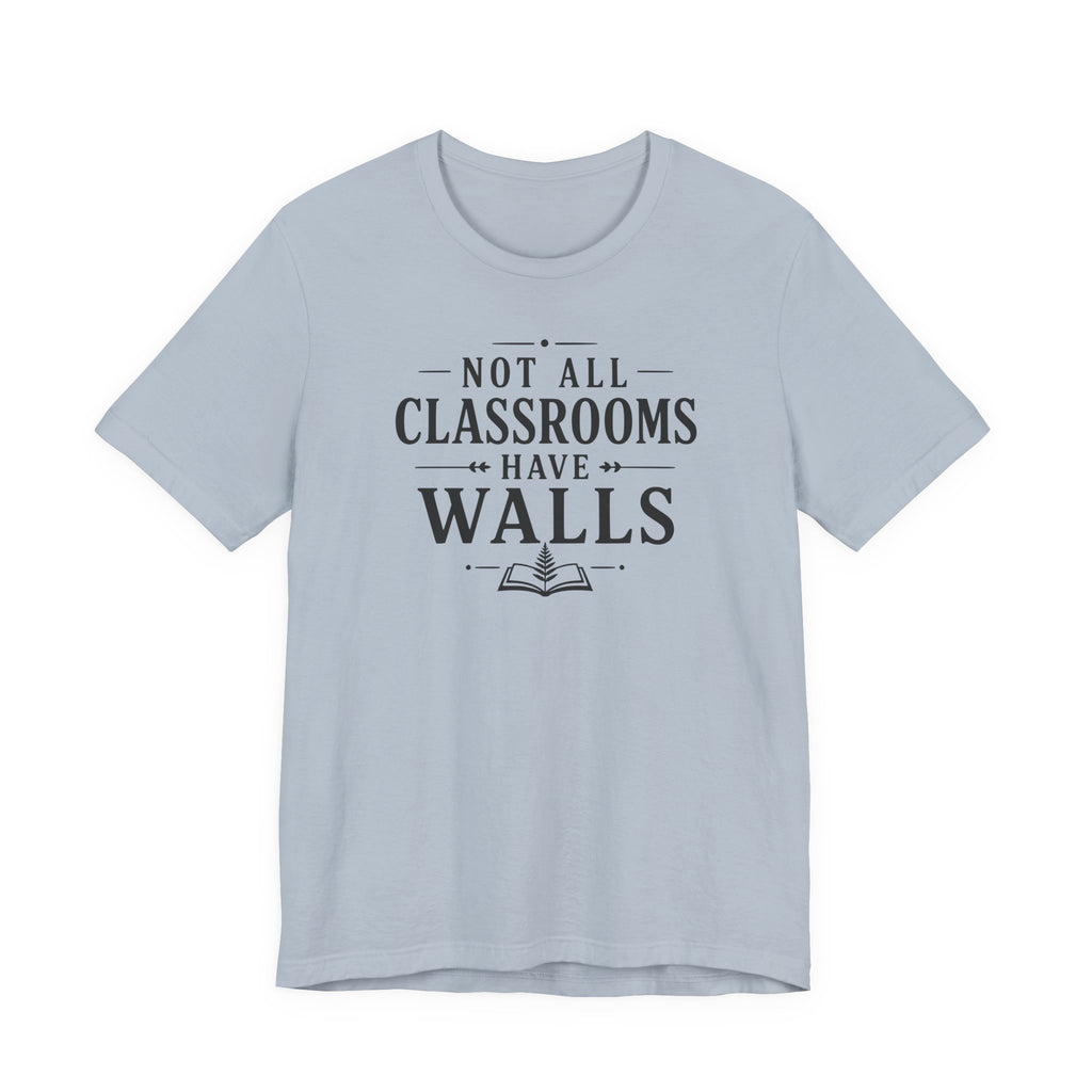 Not All Classrooms Have Walls T-Shirt | Teacher Education Quote Tee