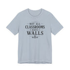 Not All Classrooms Have Walls T-Shirt | Teacher Education Quote Tee