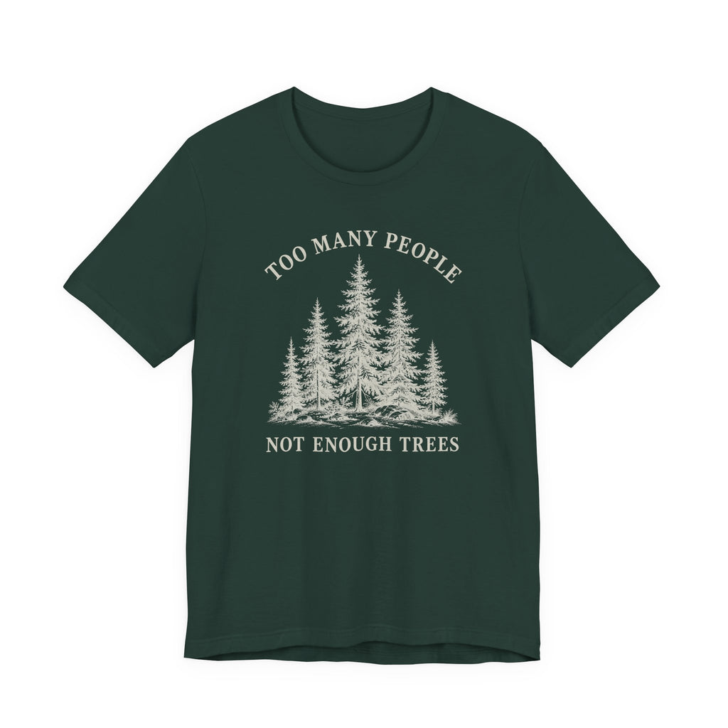 Too Many People Not Enough Trees T-Shirt | Woodland Nature Graphic Tee