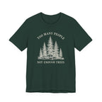 Too Many People Not Enough Trees T-Shirt | Woodland Nature Graphic Tee