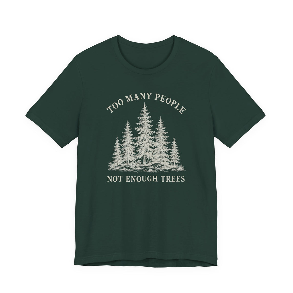 Too Many People Not Enough Trees T-Shirt | Woodland Nature Graphic Tee