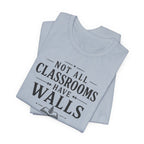 Not All Classrooms Have Walls T-Shirt | Teacher Education Quote Tee