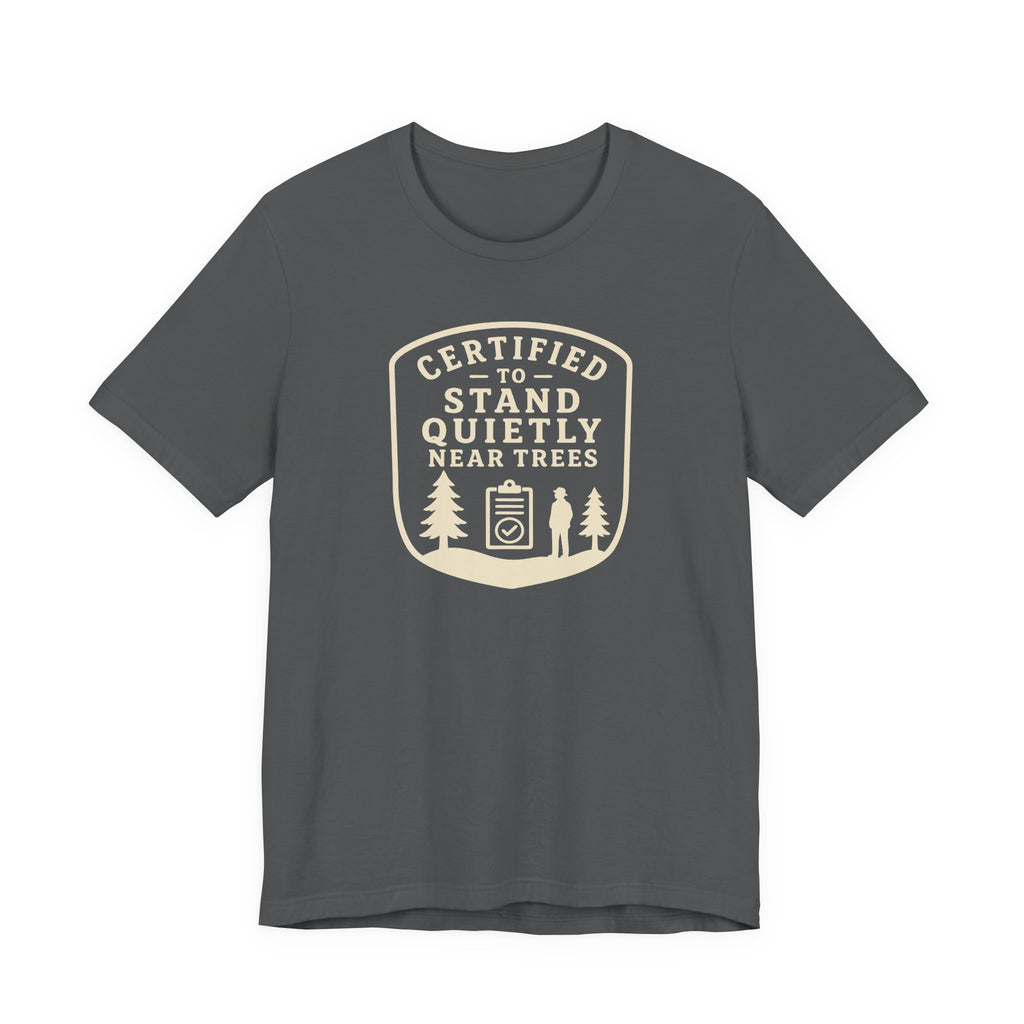 Certified to Stand Quietly Near Trees T-Shirt | Outdoor Nature Badge Tee