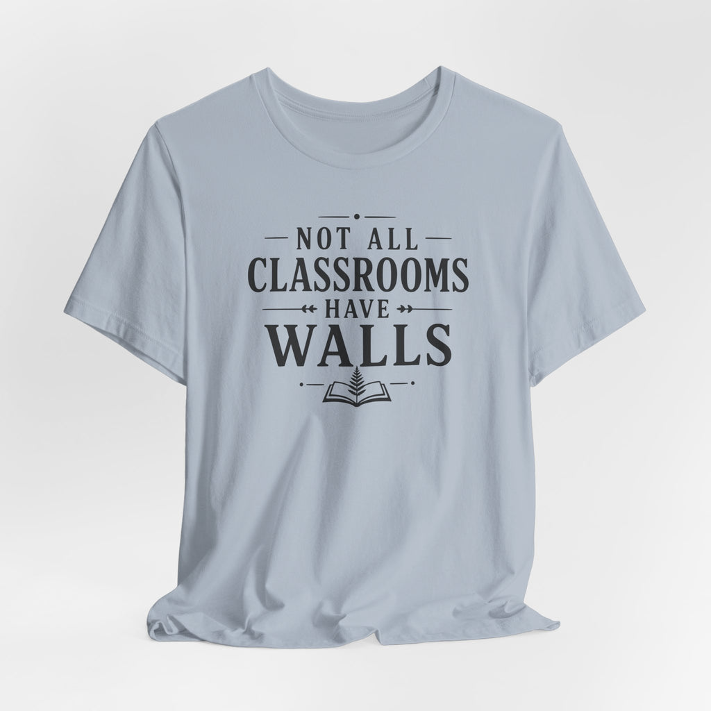 Not All Classrooms Have Walls T-Shirt | Teacher Education Quote Tee