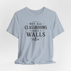 Not All Classrooms Have Walls T-Shirt | Teacher Education Quote Tee