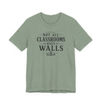 Not All Classrooms Have Walls T-Shirt | Teacher Education Quote Tee