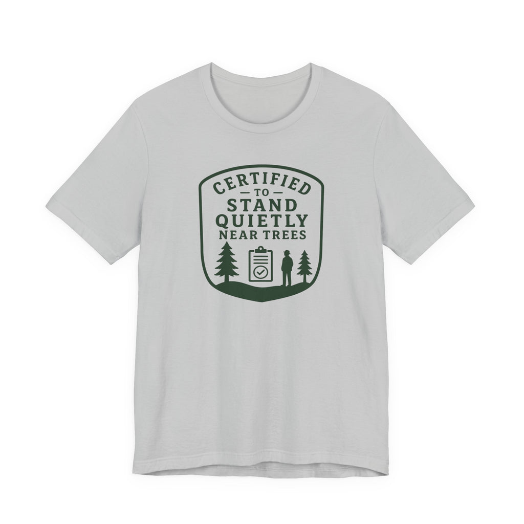 Certified to Stand Quietly Near Trees T-Shirt | Outdoor Nature Badge Tee