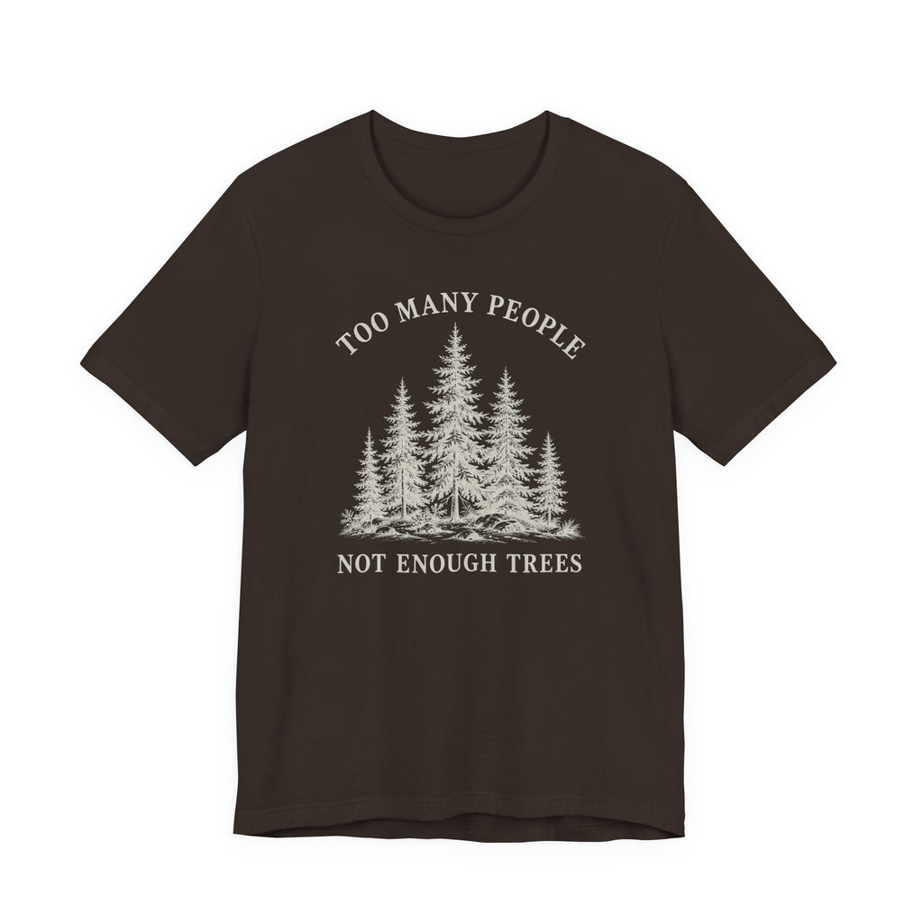 Too Many People Not Enough Trees T-Shirt | Woodland Nature Graphic Tee