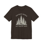 Too Many People Not Enough Trees T-Shirt | Woodland Nature Graphic Tee